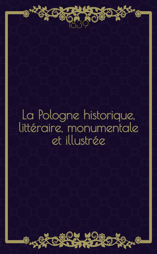 La Pologne historique, littéraire, monumentale et illustrée