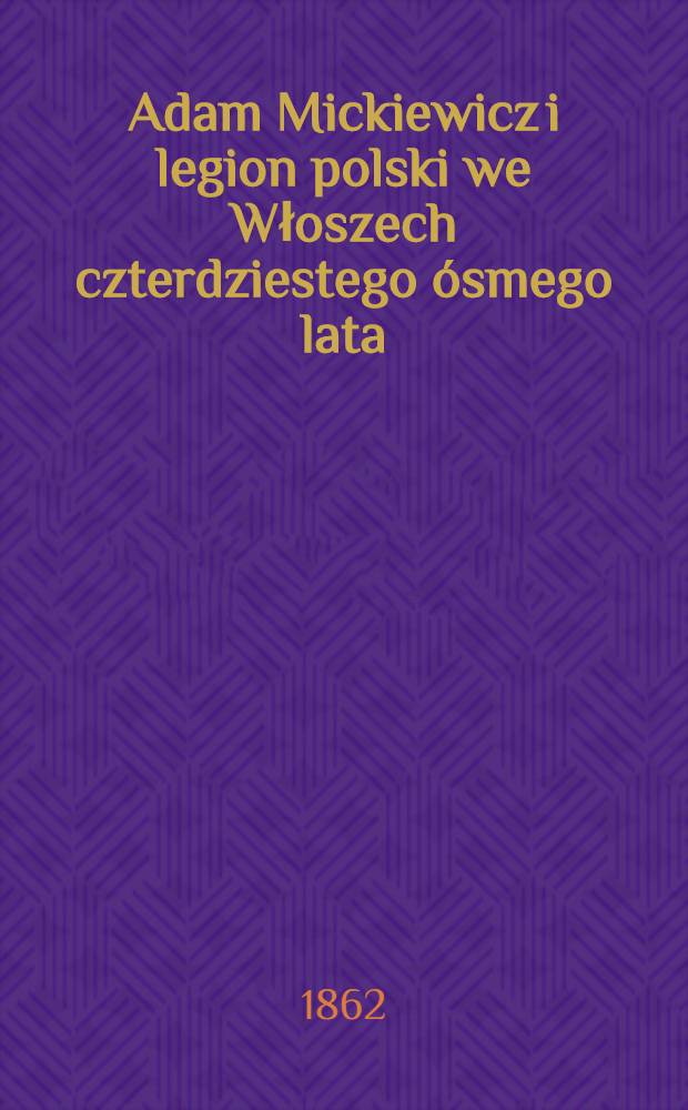 Adam Mickiewicz i legion polski we Włoszech czterdziestego ósmego lata