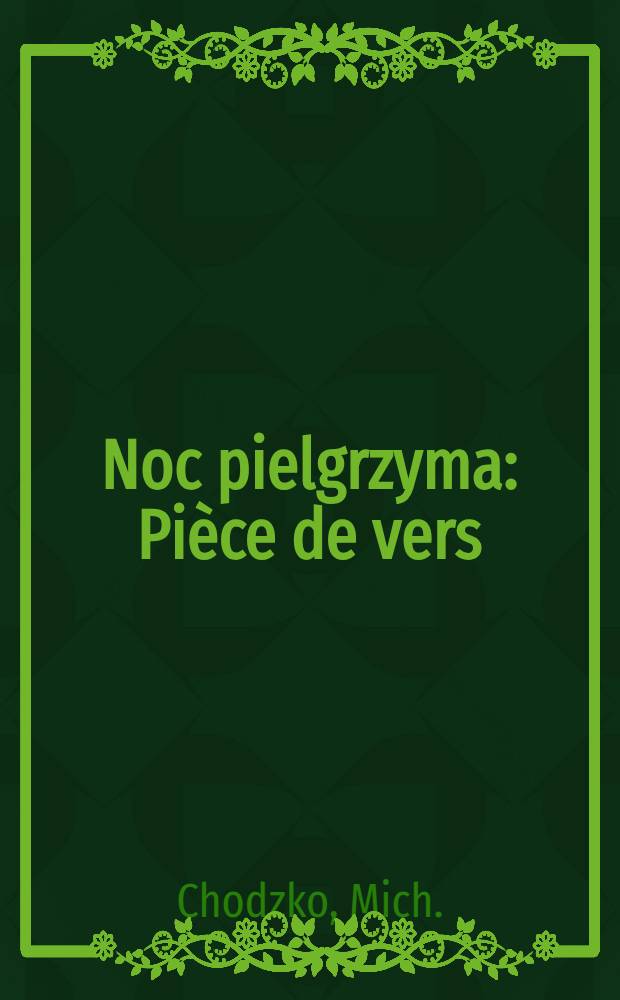 Noc pielgrzyma : Pi&egrave;ce de vers