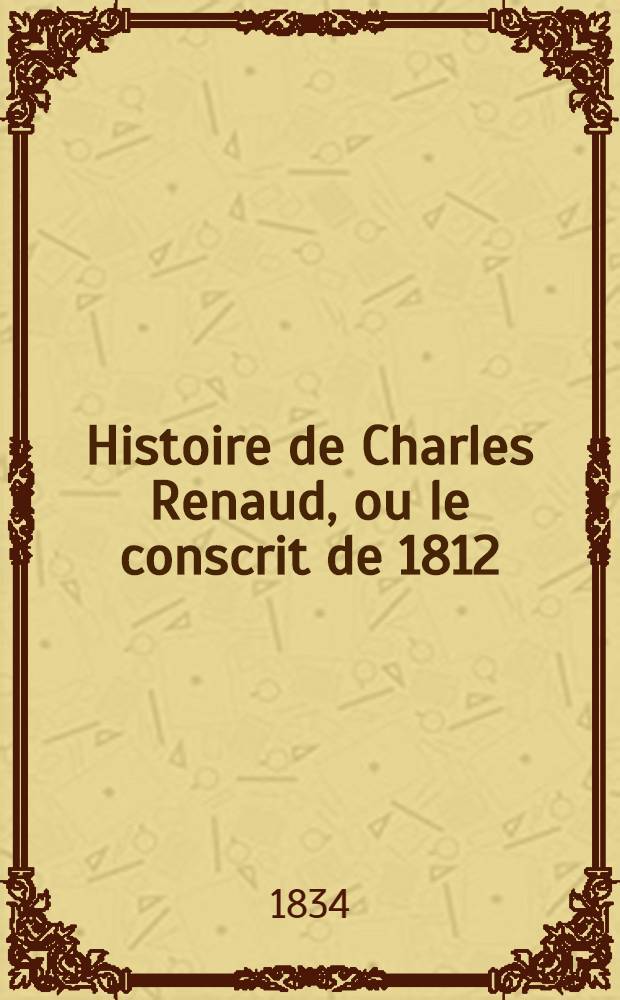 Histoire de Charles Renaud, ou le conscrit de 1812