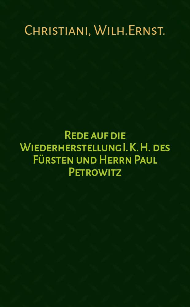 Rede auf die Wiederherstellung I. K. H. des F&uuml;rsten und Herrn Paul Petrowitz