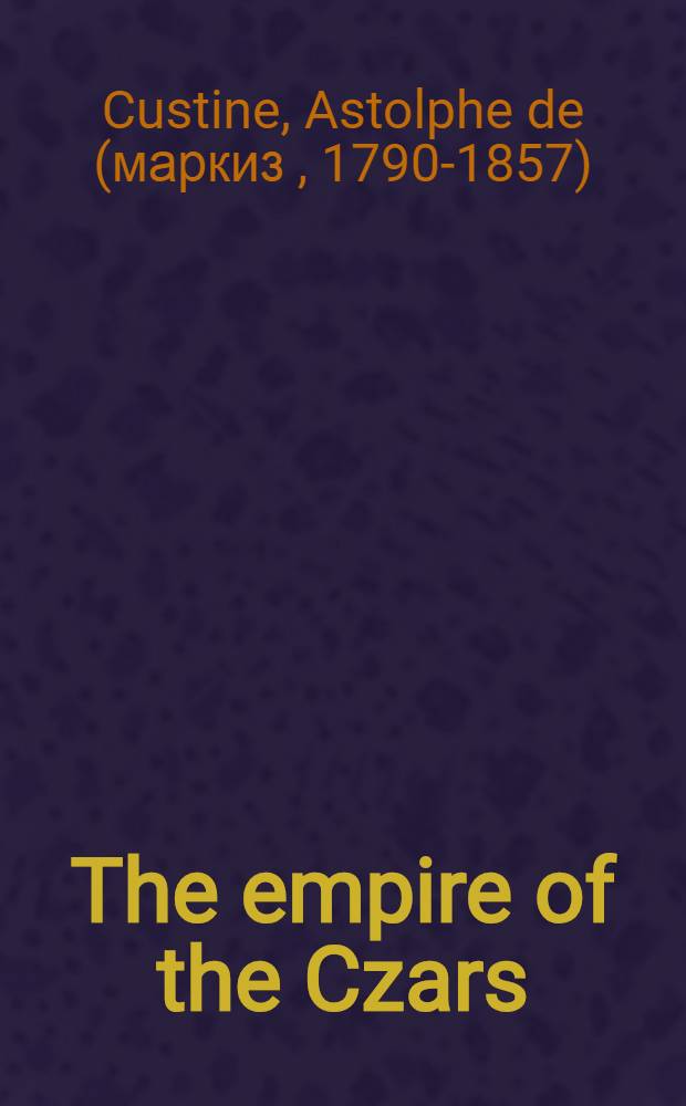 The empire of the Czars : Translated from the French