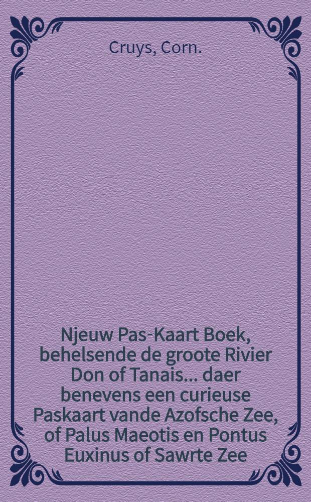 Njeuw Pas-Kaart Boek, behelsende de groote Rivier Don of Tanais... daer benevens een curieuse Paskaart vande Azofsche Zee, of Palus Maeotis en Pontus Euxinus of Sawrte Zee
