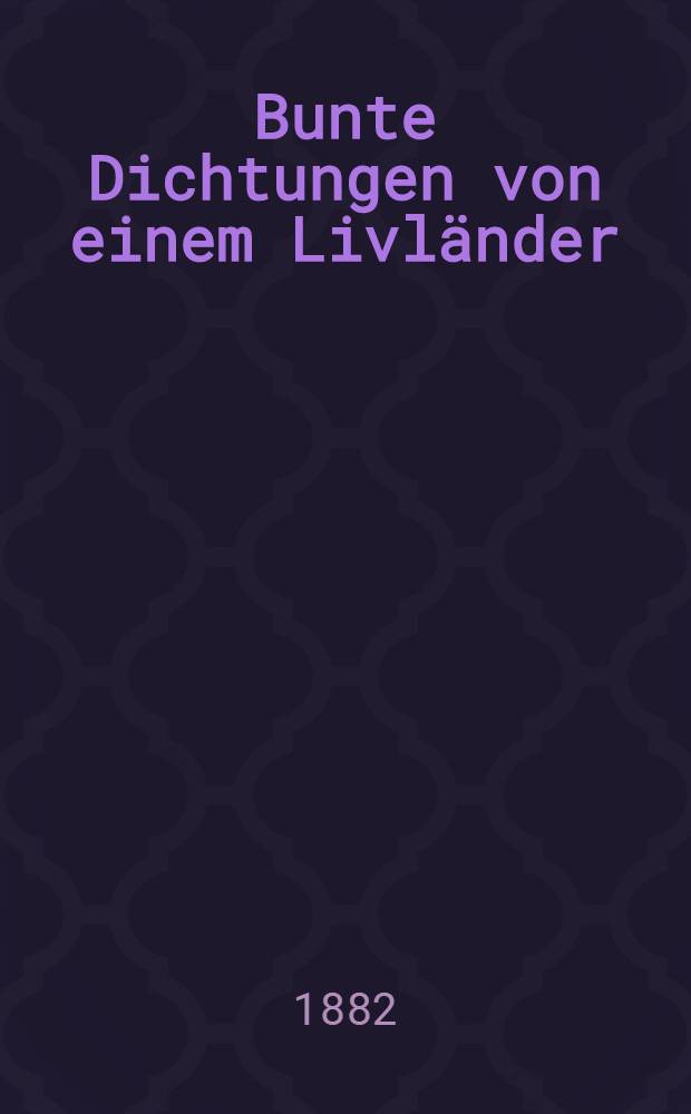 Bunte Dichtungen von einem Livländer