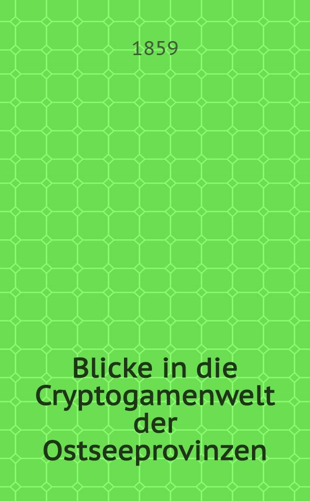 Blicke in die Cryptogamenwelt der Ostseeprovinzen : Abthl.2