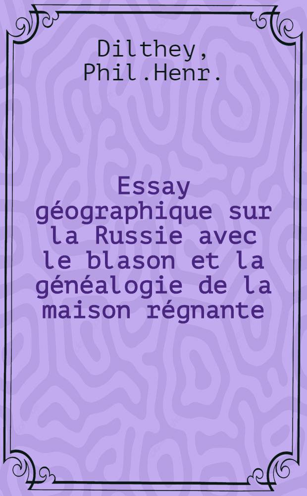 Essay géographique sur la Russie avec le blason et la généalogie de la maison régnante