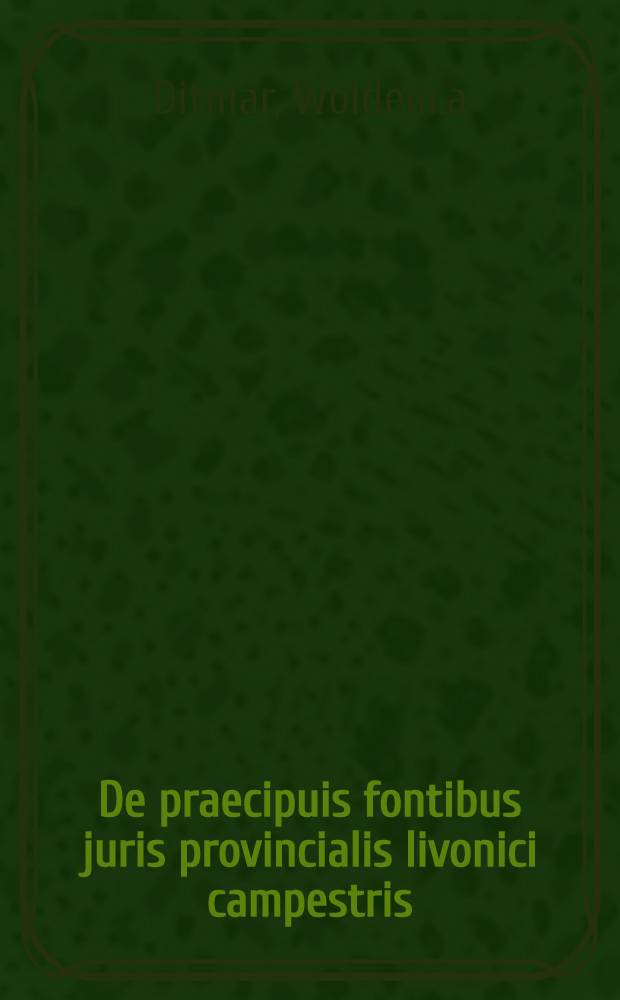 De praecipuis fontibus juris provincialis livonici campestris