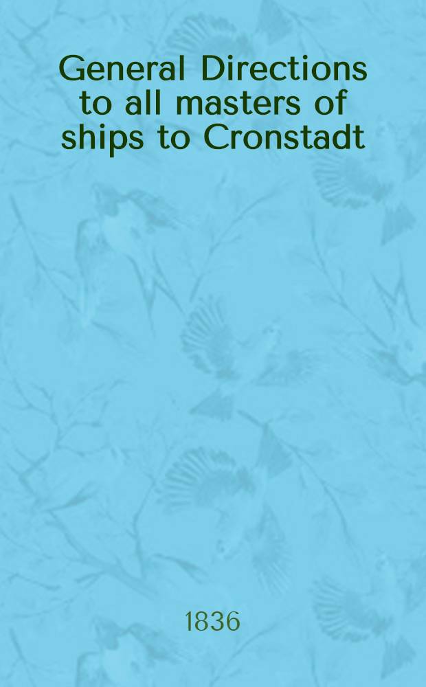 General Directions to all masters of ships to Cronstadt