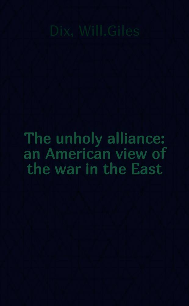 The unholy alliance: an American view of the war in the East