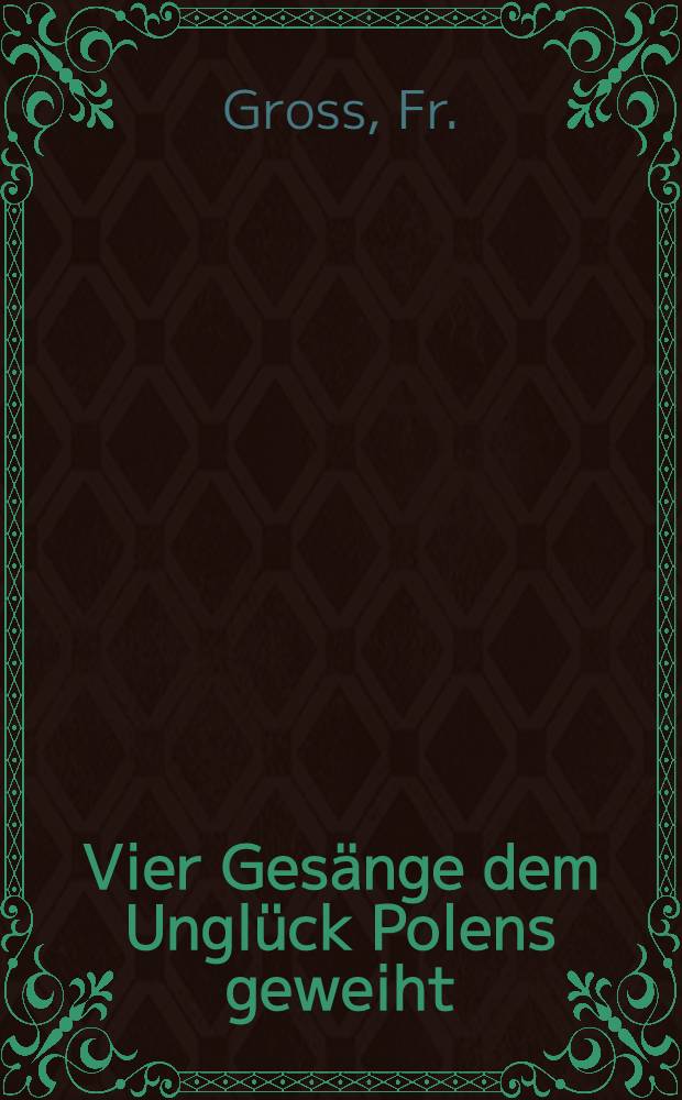 Vier Gesänge dem Unglück Polens geweiht