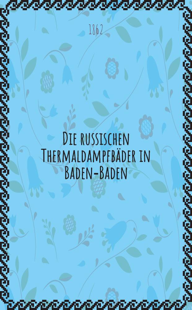 Die russischen Thermaldampfbäder in Baden-Baden