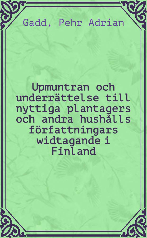 Upmuntran och underrättelse till nyttiga plantagers och andra hushålls författningars widtagande i Finland : Tionde stycket