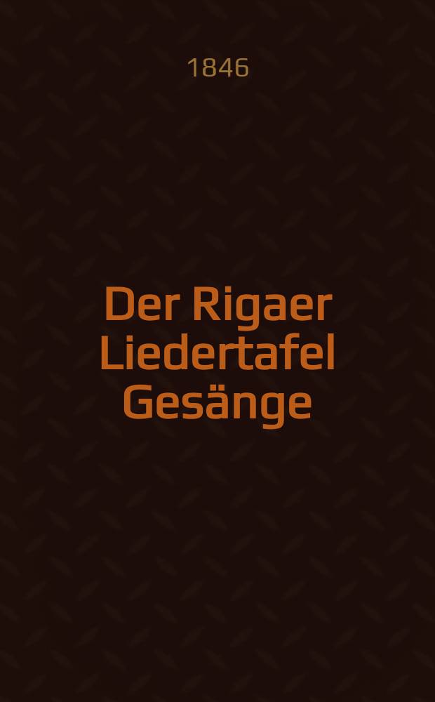 Der Rigaer Liedertafel Gesänge