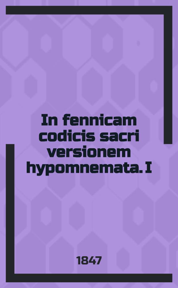 In fennicam codicis sacri versionem hypomnemata. I