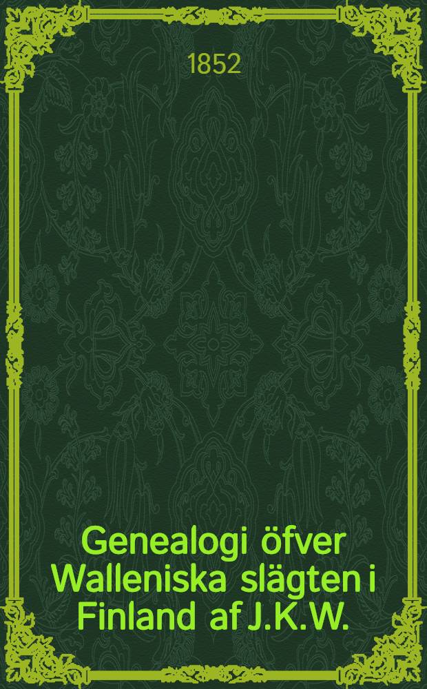 Genealogi öfver Walleniska slägten i Finland af J.K.W.