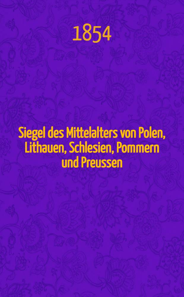 Siegel des Mittelalters von Polen, Lithauen, Schlesien, Pommern und Preussen