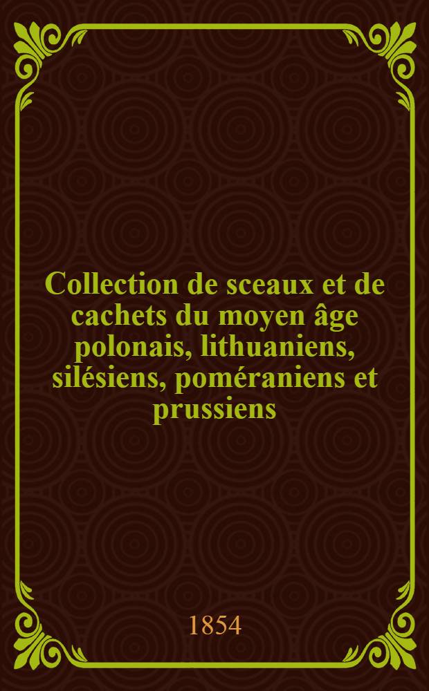 Collection de sceaux et de cachets du moyen âge polonais, lithuaniens, silésiens, poméraniens et prussiens