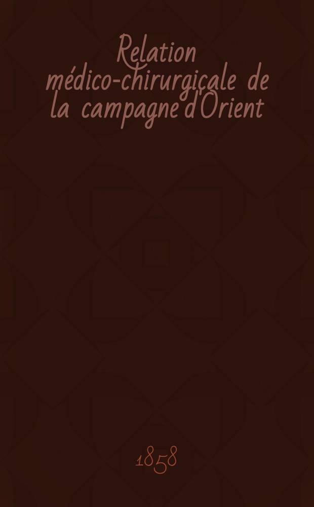 Relation médico-chirurgicale de la campagne d'Orient