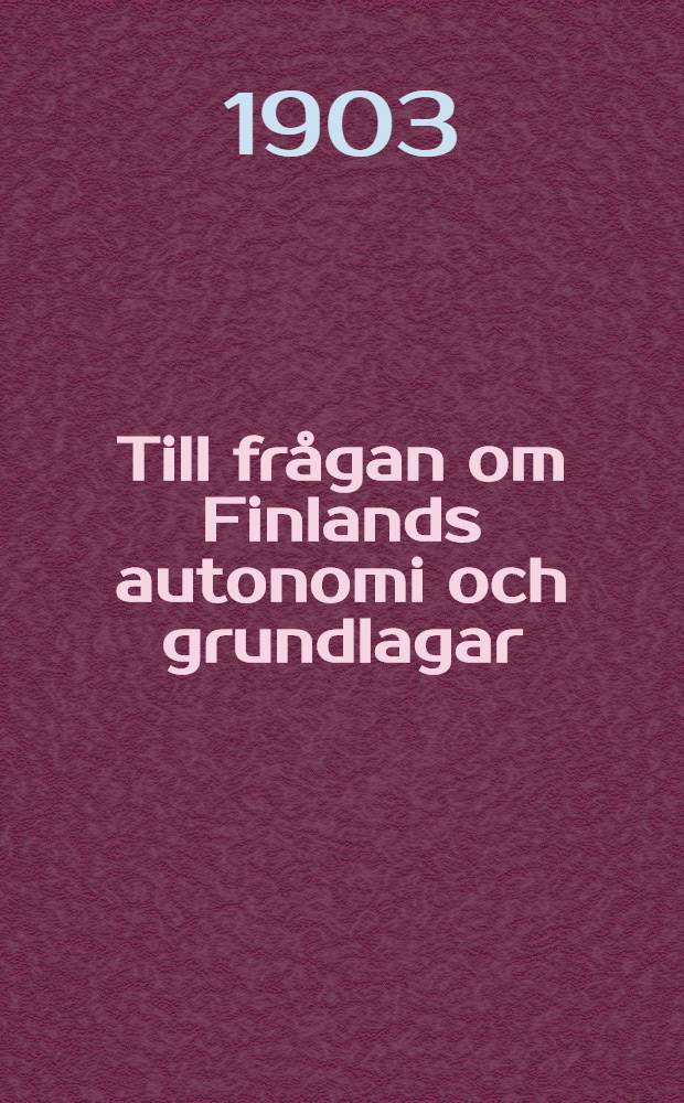 Till frågan om Finlands autonomi och grundlagar