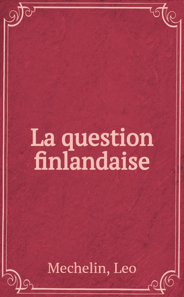 La question finlandaise : Lettre ouverte à M.le rédacteur responsable du Journal de St.Pétersbourg