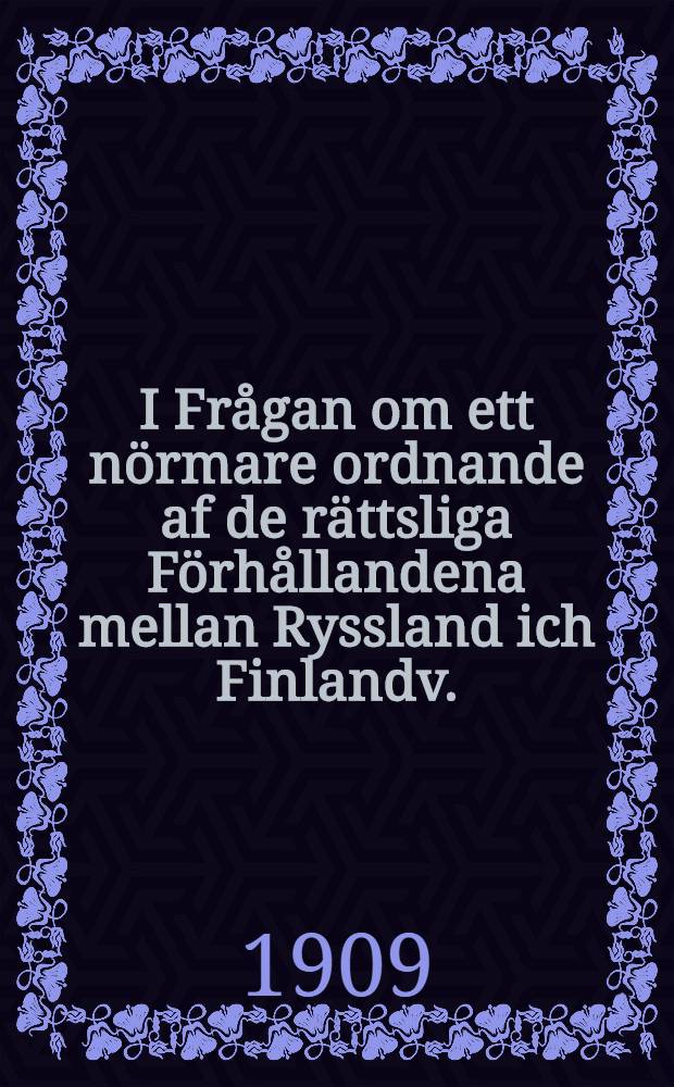I Frågan om ett nörmare ordnande af de rättsliga Förhållandena mellan Ryssland ich Finlandv.