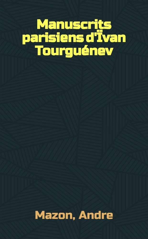Manuscrits parisiens d'&Iuml;van Tourgu&eacute;nev : Notices et extraits