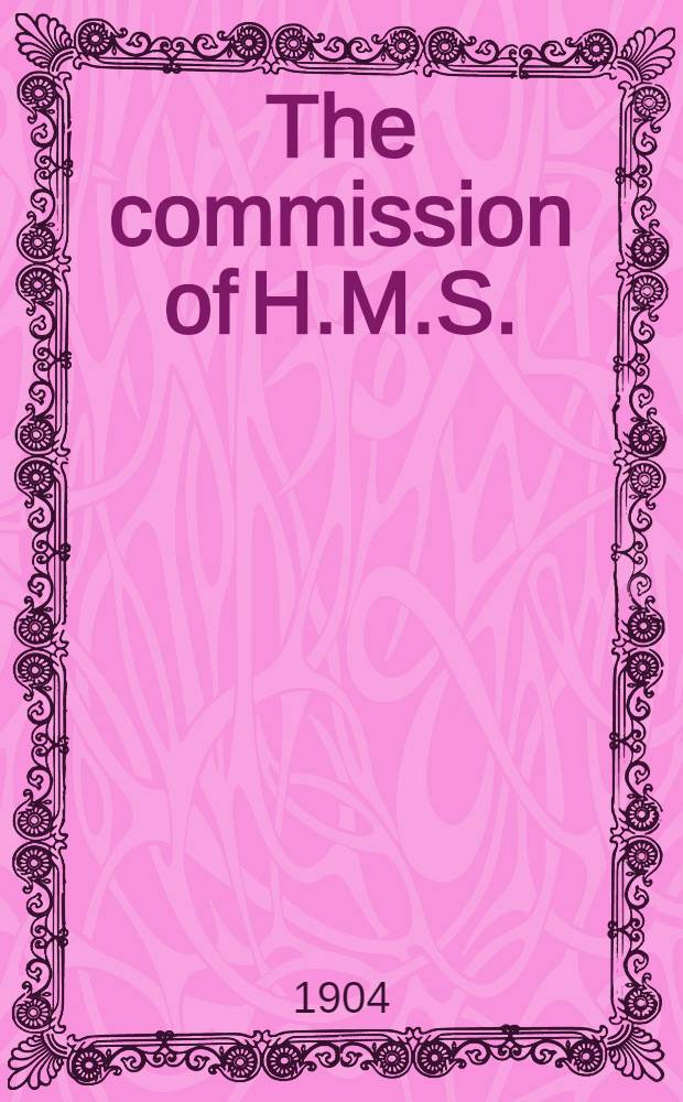 The commission of H.M.S. : Talbot 1901-1904