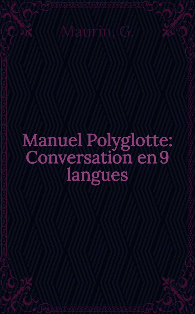 Manuel Polyglotte : Conversation en 9 langues : Fran&ccedil;ais, Hollandais, Russe etc