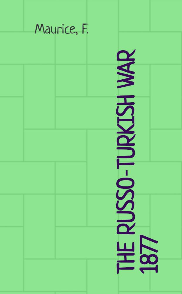 The Russo-Turkish war 1877 : A Strategical Sketch