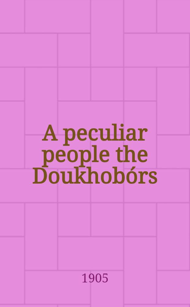 A peculiar people the Doukhobórs