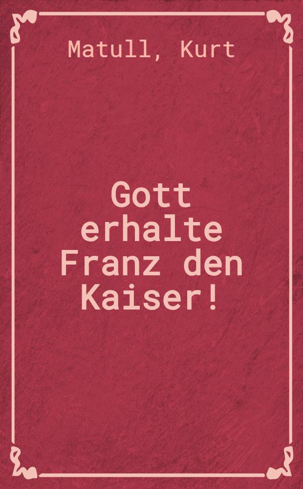 Gott erhalte Franz den Kaiser! : Roman aus dem grossen Krieg