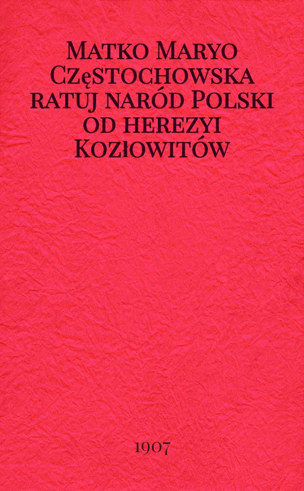 Matko Maryo Częstochowska ratuj nar&oacute;d Polski od herezyi Kozłowit&oacute;w