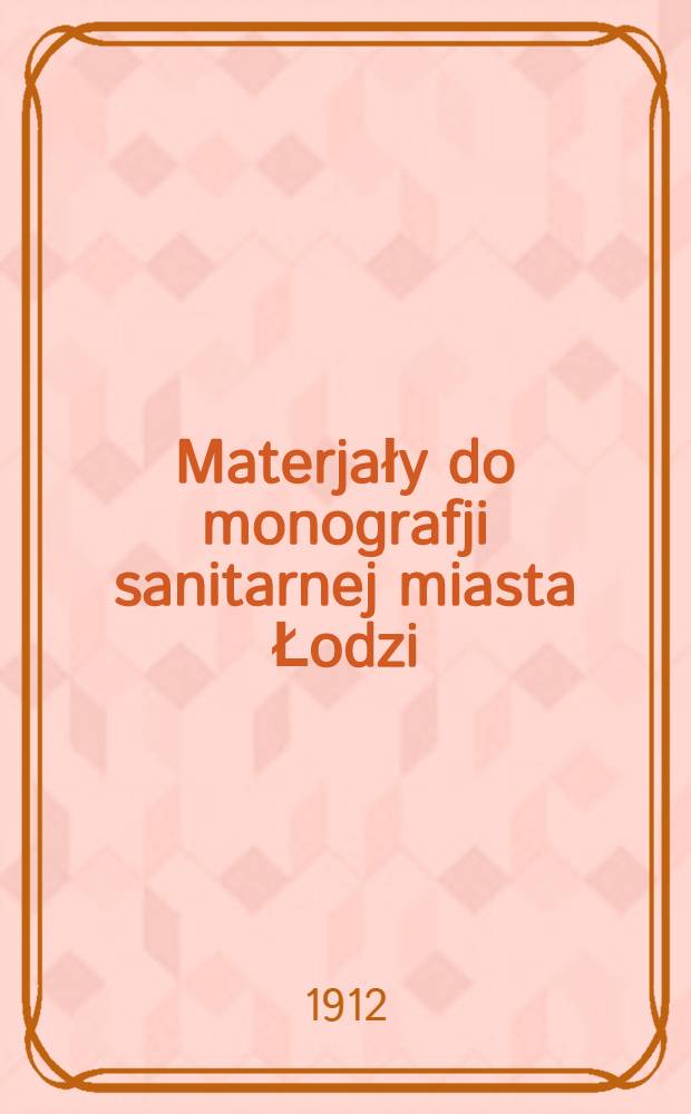 Materjały do monografji sanitarnej miasta Łodzi