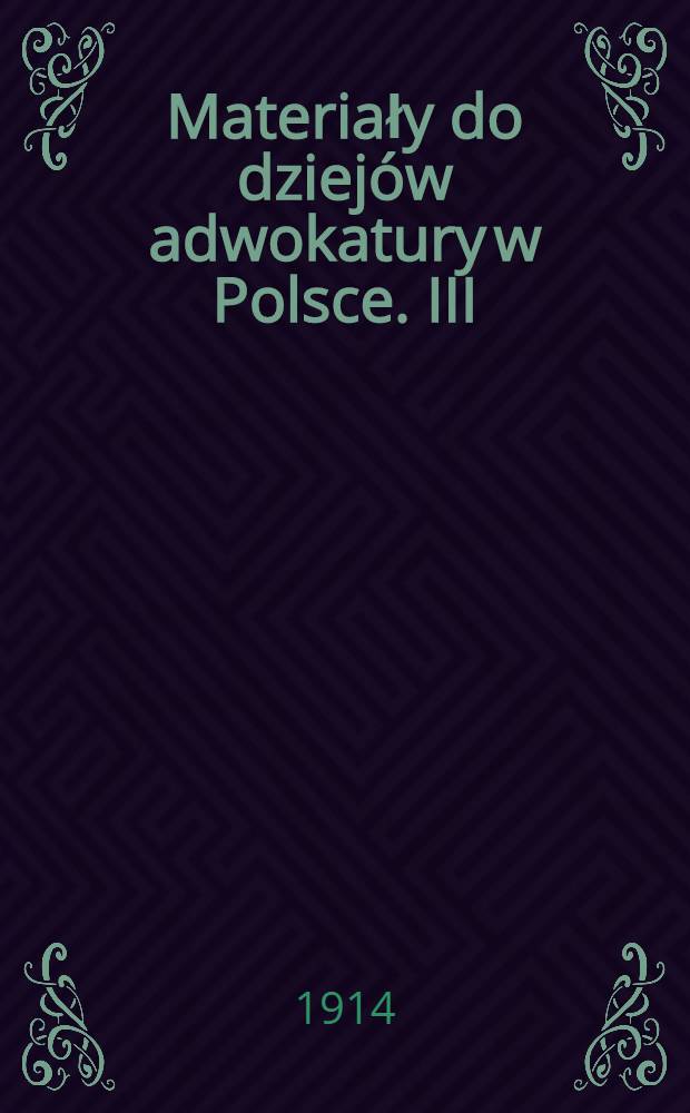Materiały do dziejów adwokatury w Polsce. III : Wybór obron sądowych Adolfa Pepłowskiego