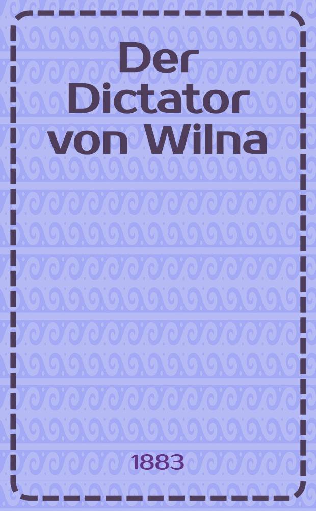 Der Dictator von Wilna : Memoiren : Aus dem Russischen