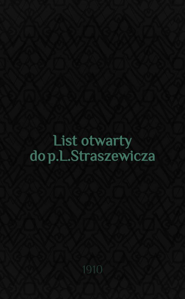 List otwarty do p.L.Straszewicza : Kilka sł&oacute;w w sprawie stronnictwa Narodowo-Katolickiego