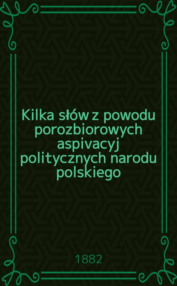 Kilka słów z powodu porozbiorowych aspivacyj politycznych narodu polskiego