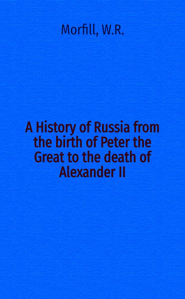 A History of Russia from the birth of Peter the Great to the death of Alexander II