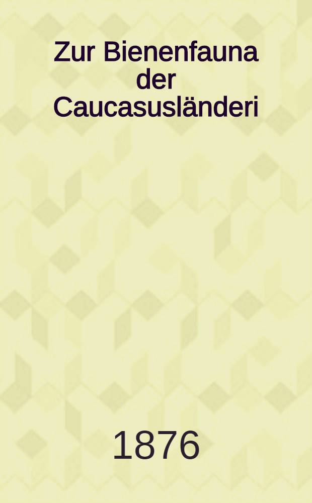Zur Bienenfauna der Caucasusl&auml;nderi