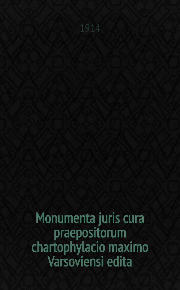 Monumenta juris cura praepositorum chartophylacio maximo Varsoviensi edita