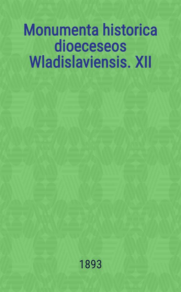 Monumenta historica dioeceseos Wladislaviensis. XII