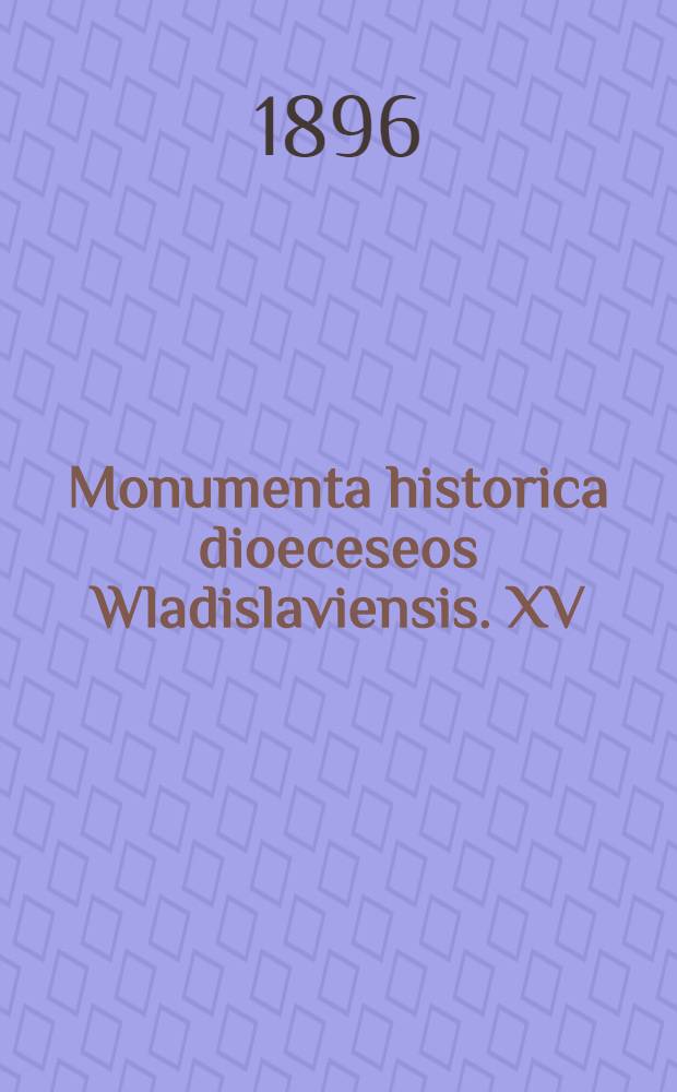 Monumenta historica dioeceseos Wladislaviensis. XV
