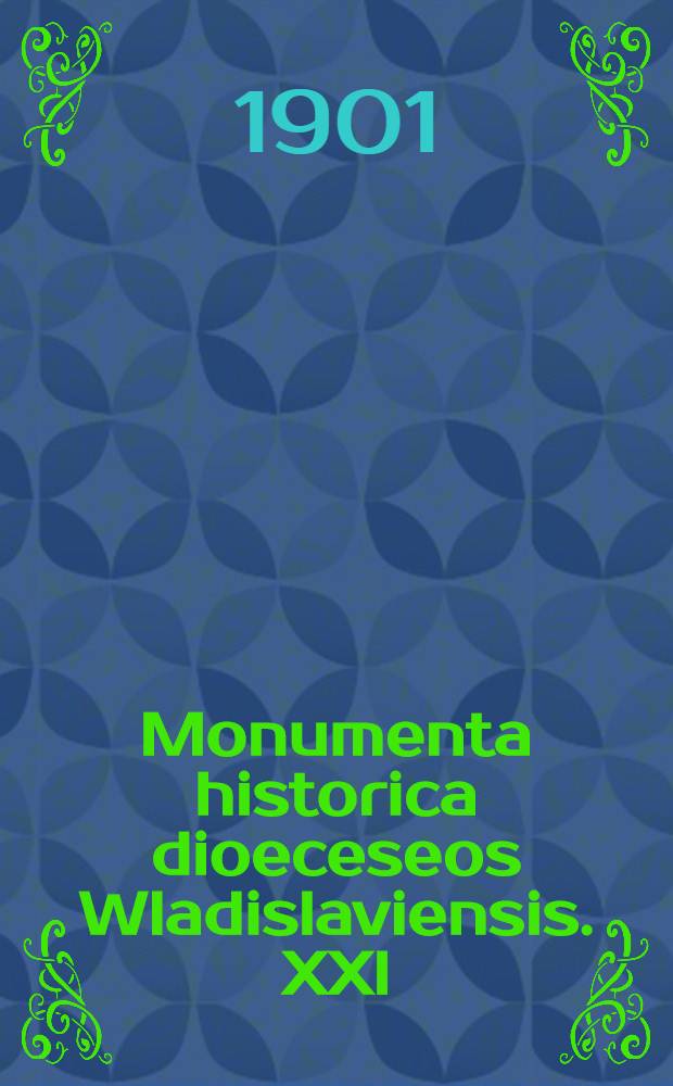 Monumenta historica dioeceseos Wladislaviensis. XXI