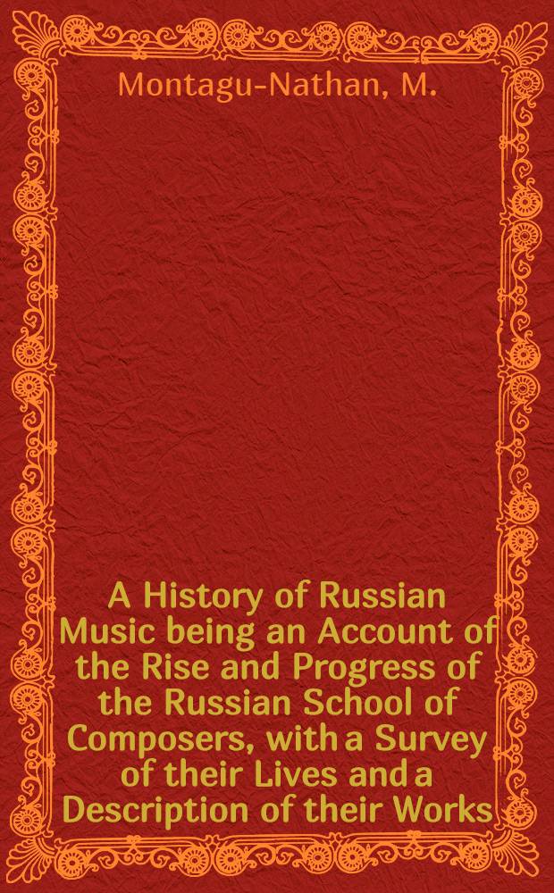 A History of Russian Music being an Account of the Rise and Progress of the Russian School of Composers, with a Survey of their Lives and a Description of their Works