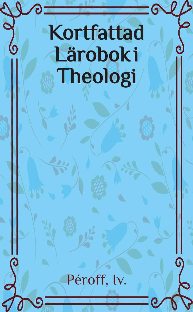 Kortfattad Lärobok i Theologi : Öfversättning från ryskan