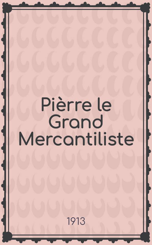 Pièrre le Grand Mercantiliste