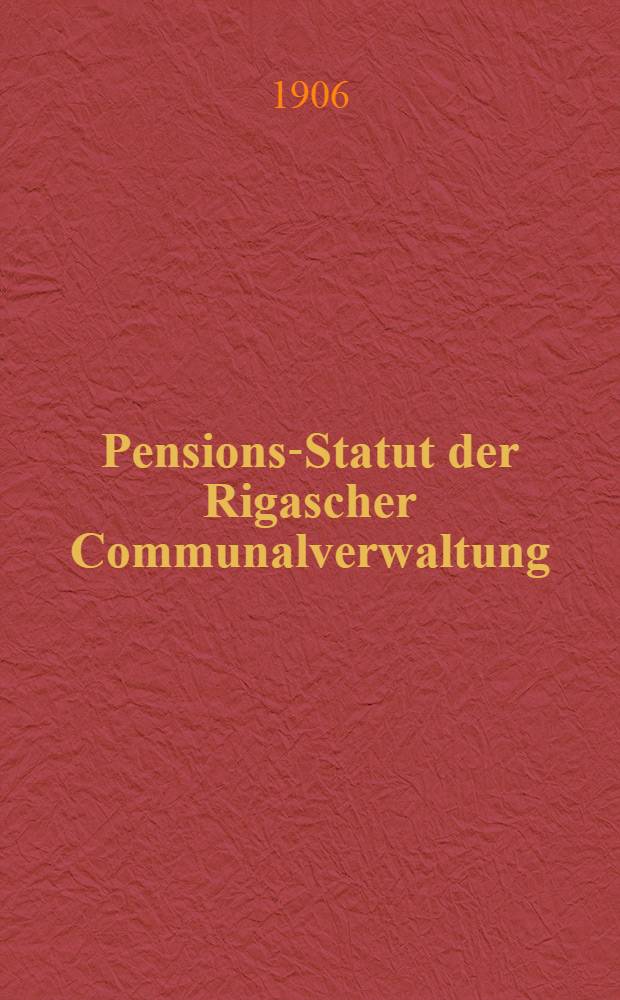Pensions-Statut der Rigascher Communalverwaltung