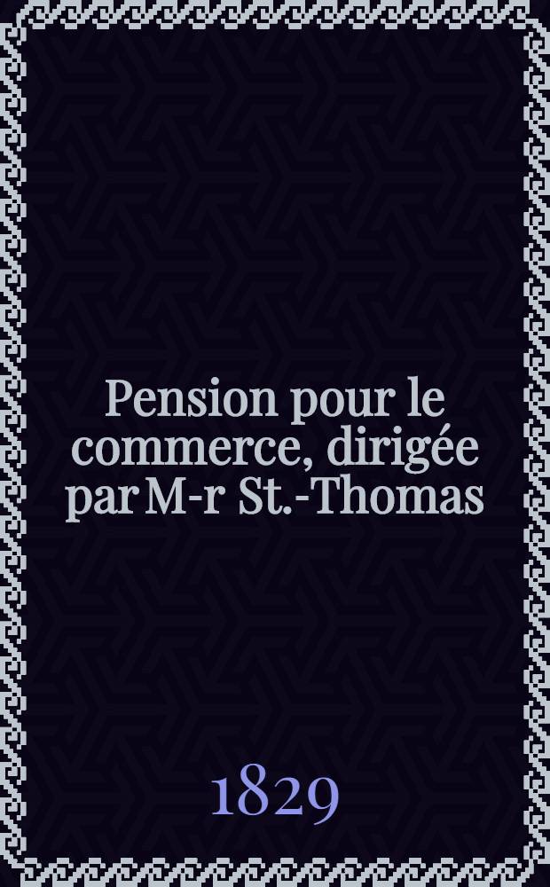 Pension pour le commerce, dirig&eacute;e par M-r St.-Thomas