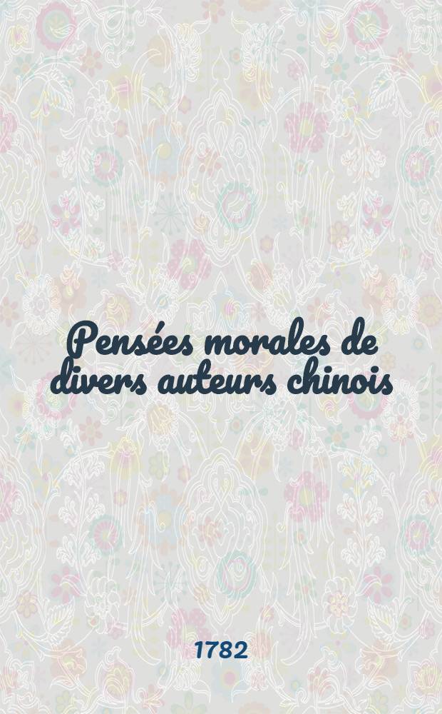 Pensées morales de divers auteurs chinois : recueillies et traduites du latin et du russe (de Léontieff) par M.Levesque