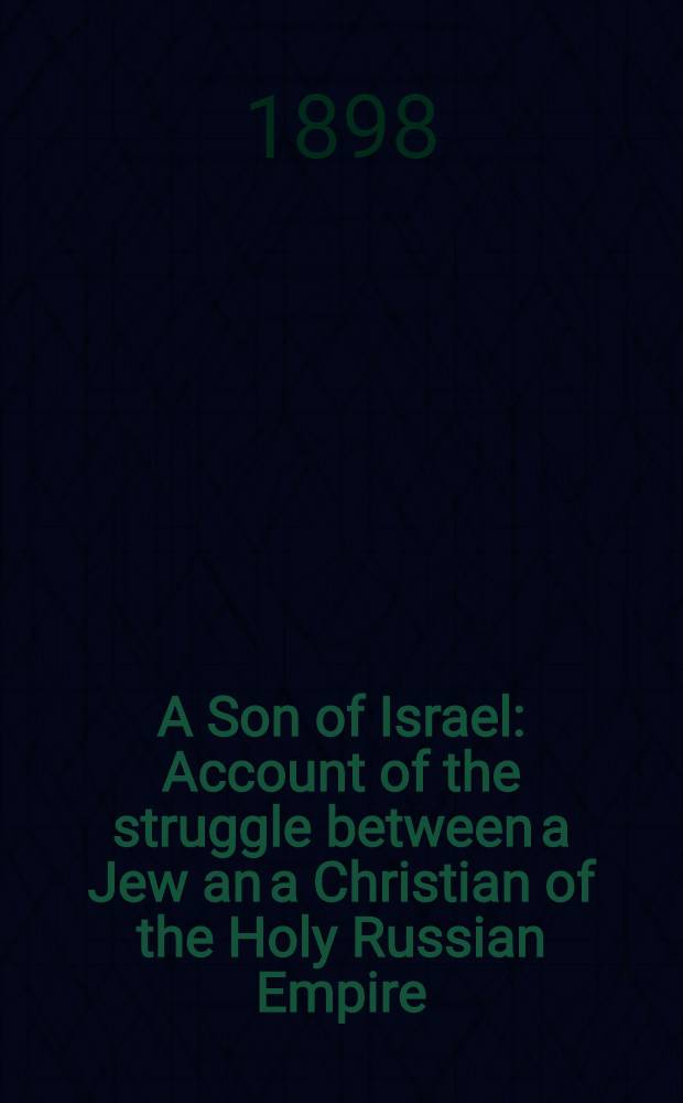 A Son of Israel : Account of the struggle between a Jew an a Christian of the Holy Russian Empire